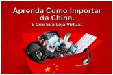 Como Importar Produtos Na China E Eua Vender No Brasil.